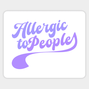 Allergic to people Magnet